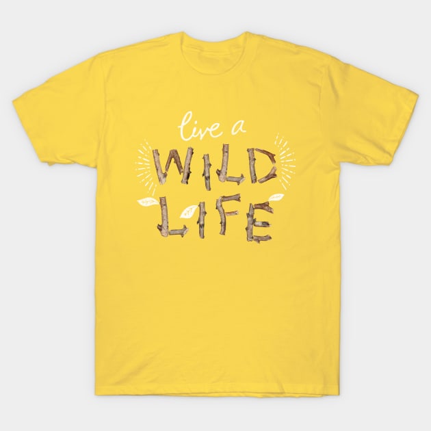 Live a Wild Life T-Shirt by cabinsupply